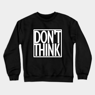 Don't Think Geek Crewneck Sweatshirt